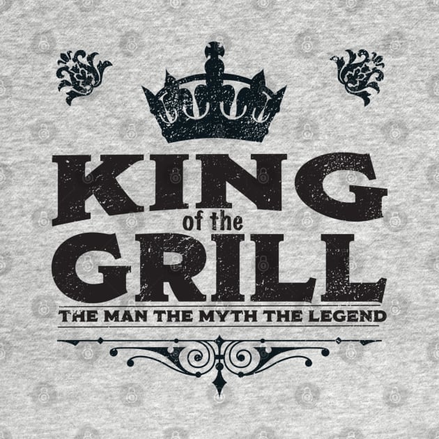 Grill - King Of The Grill The Man The Myth The Legend by Kudostees